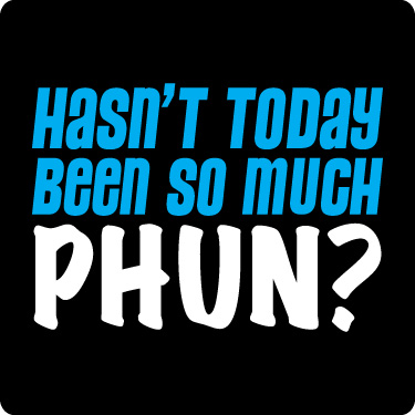 Funny Phun T-Shirt (Hasn�t Today Been Fun Tee)