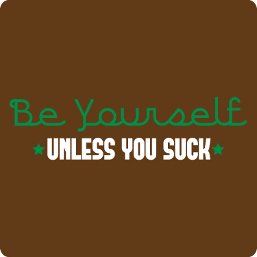 Funny T-Shirt (Be Yourself Unless You Suck)