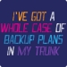 Backup Plans Tee (I've Got A Whole Case In My Trunk)