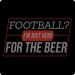 Funny Superbowl T-Shirt (Just Here for the Beer)