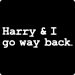 Harry and I Go Way Back T-Shirt