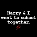 Harry and I Went to School Together (Bolt)